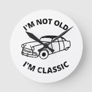  I'm Not Old I'm Classic   Round Clock