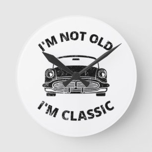 I'm Not Old I'm Classic Round Clock