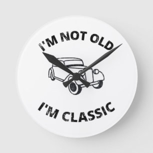  I'm Not Old I'm Classic   Round Clock