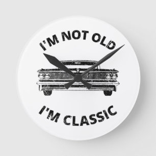 I'm Not Old I'm Classic Round Clock