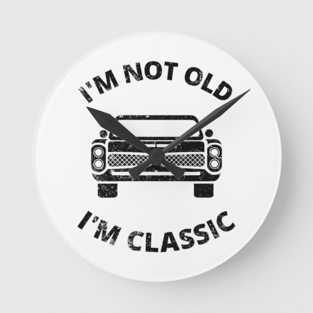   I'm Not Old I'm Classic   Round Clock (Front)