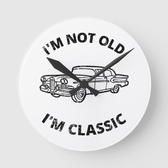 I'm Not Old I'm Classic   Round Clock (Front)