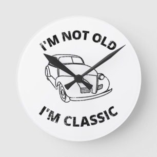 I'm Not Old I'm Classic Round Clock