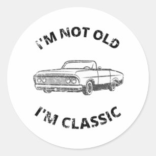 I'm Not Old I'm Classic Round Sticker