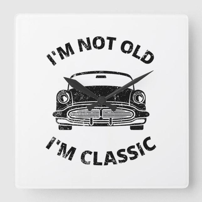  I'm Not Old I'm Classic   Square Wall Clock (Front)