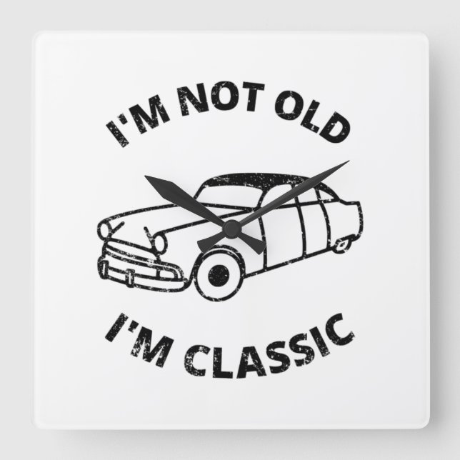  I'm Not Old I'm Classic   Square Wall Clock (Front)