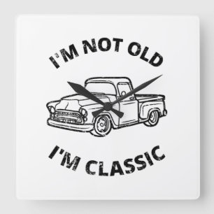I'm Not Old I'm Classic  Square Wall Clock