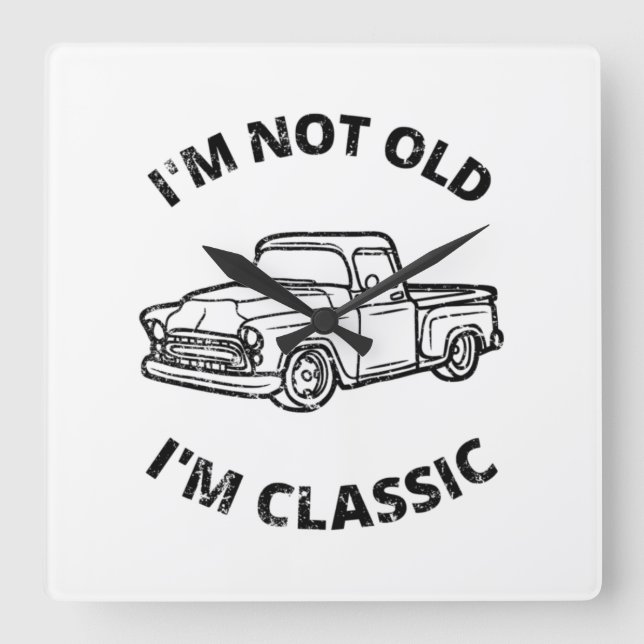 I'm Not Old I'm Classic  Square Wall Clock (Front)