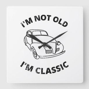  I'm Not Old I'm Classic   Square Wall Clock