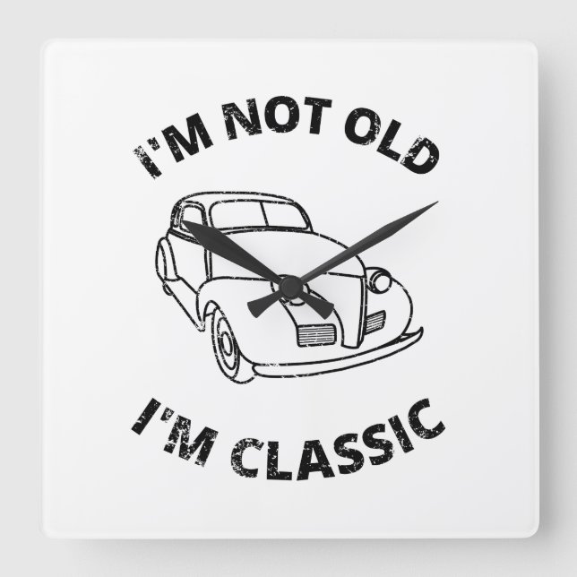  I'm Not Old I'm Classic   Square Wall Clock (Front)