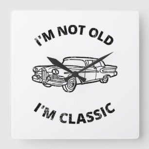 I'm Not Old I'm Classic Square Wall Clock
