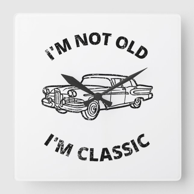 I'm Not Old I'm Classic  Square Wall Clock (Front)