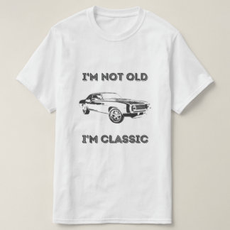 I'm not old, I'm Classic T-Shirt
