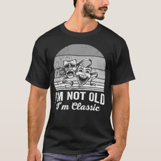 I'M Not Old I'M Classic Theatre Masks T-Shirt