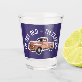 I'm Not Old I'm Classic Truck Graphic Shot Glass