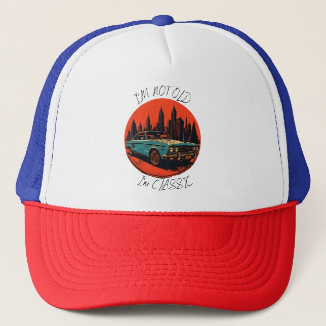 i'm not old i'm classic trucker hat (Front)