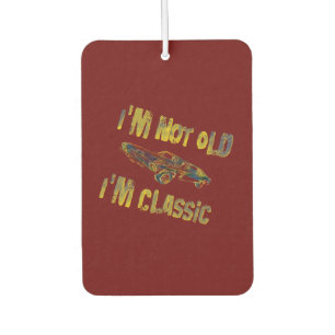 I'm Not Old, I'm Classic, vintage Car Air Freshener