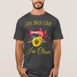 Im Not Old Im Classic Womens Sewing Sunflower Gran T-Shirt