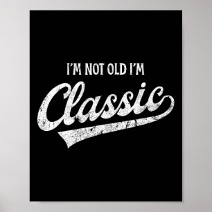 I'm Not Old I'm Clic Funny Aging Older Birthday Ch Poster
