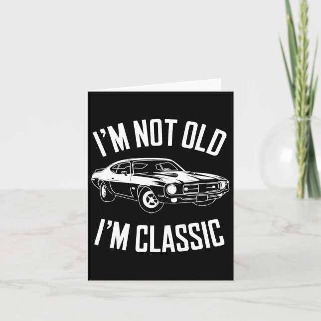 I'm Not Old I'm Clic Funny Car Graphic  Card (Front)