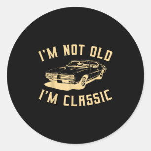 Im Not Old Im Clic Funny Car Graphic - Men And Wom Classic Round Sticker