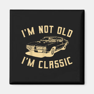 Im Not Old Im Clic Funny Car Graphic - Men And Wom Magnet