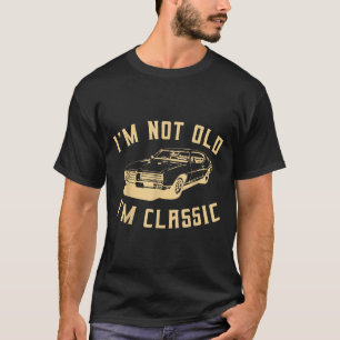 Im Not Old Im Clic Funny Car Graphic - Men And Wom T-Shirt