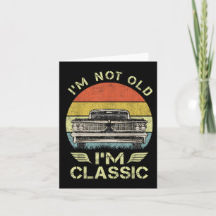 Im Not Old Im Clic Funny Car Graphic - Mens & Card