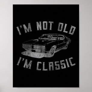 I'm Not Old I'm Clic Funny Car Graphic - Mens &amp Poster