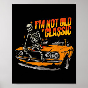 I'm Not Old I'm Clic Funny Car Graphic Old Man Fat Poster