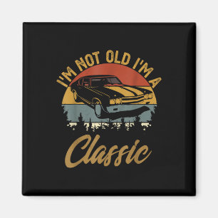 Im Not Old Im Clic Funny Car Graphic Retro Fathers Magnet