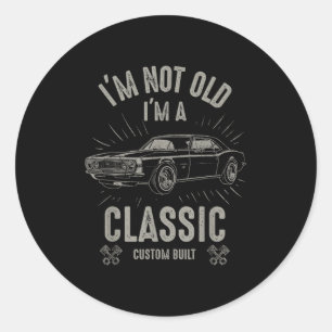 Im Not Old Im Clic Funny Car Quote Retro Vintage C Classic Round Sticker