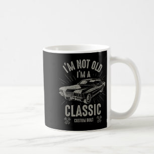 Im Not Old Im Clic Funny Car Quote Retro Vintage C Coffee Mug