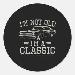 Im Not Old Im Clic Funny Car Vintage Graphic Men W Classic Round Sticker
