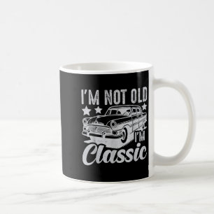 Im Not Old Im Clic Funny Car Vintage Mens & Wo Coffee Mug