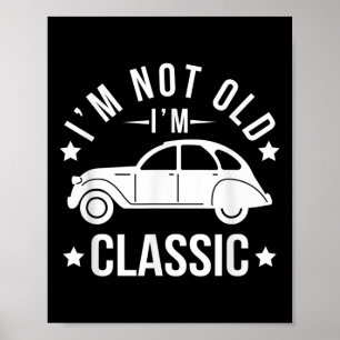 Im Not Old Im Clic Funny Clic Cars Lovers Quotes Poster
