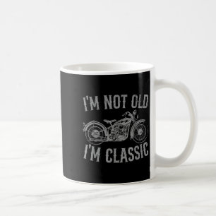 Im Not Old Im Clic Funny Vintage Motorcycle Graphi Coffee Mug