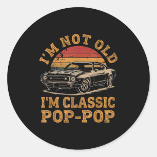I'm Not Old I'm Clic P P Funny Car Grandpa Quote  Classic Round Sticker