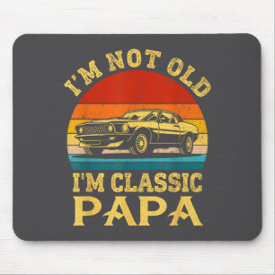 I'm Not Old I'm Clic Papa Funny Car Grandpa Quote Mouse Pad