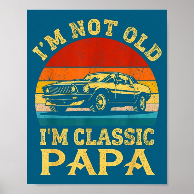 I'm Not Old I'm Clic Papa Funny Car Grandpa Quote  Poster (Front)