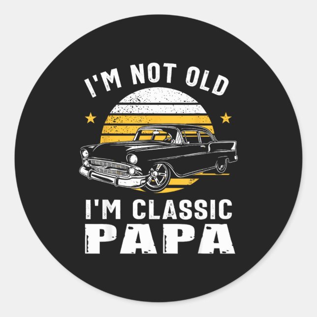 I'm Not Old I'm Clic Papa Funny Muscle Car Hot Rod Classic Round Sticker (Front)