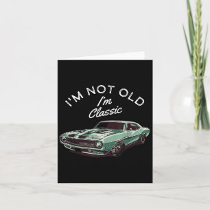 Im Not Old Im Clic Vintage Muscle Car Card