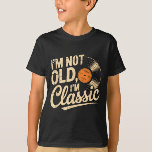 I'm Not Old I'm Clic Vintage Vinyl Retro  T-Shirt