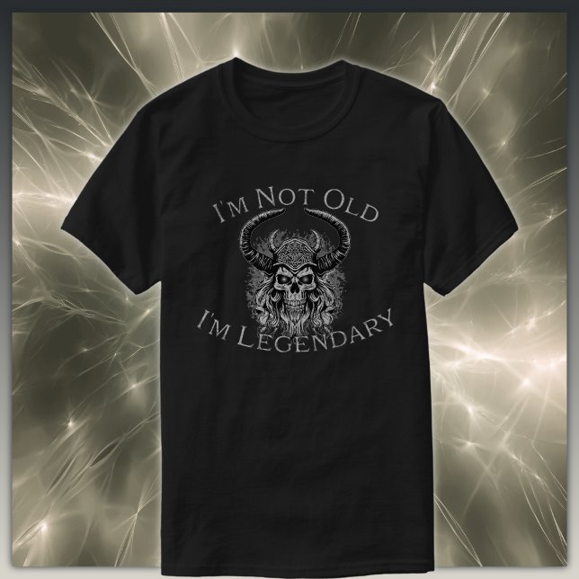 Im Not Old, Im Legendary Skull T-Shirt (Creator Uploaded)