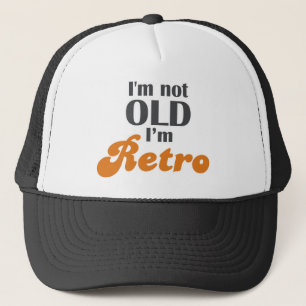 I'm not old, I'm retro funny birthday 40th 50th Trucker Hat