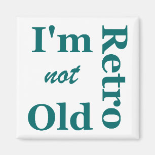 I'm not Old I'm Retro Magnet