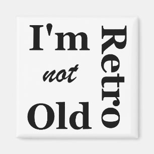 I'm not Old I'm Retro Magnet