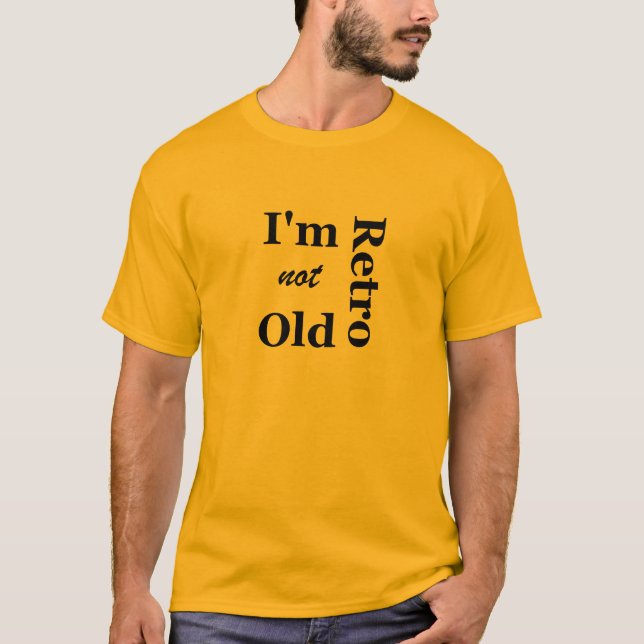 I'm not Old I'm Retro T-Shirt (Front)