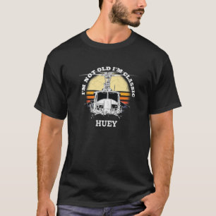 I'm Not Old I'm Vehicle Classic Huey Distress For T-Shirt