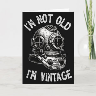 I'm Not Old I'm Vintage - Funny Scuba Diving  Card